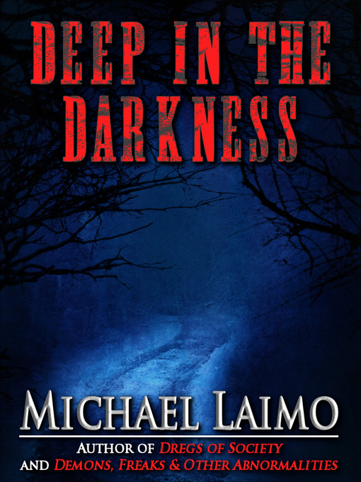 Title details for Deep in the Darkness by Michael Laimo - Available